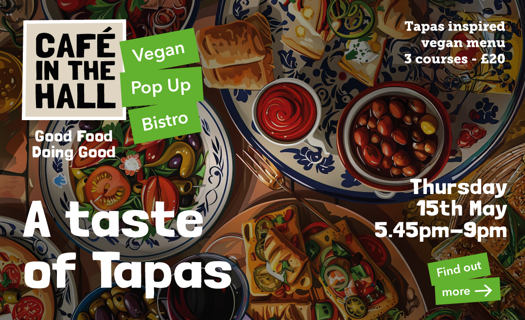 Vegan Pop-Up Bistro A Taste of Tapas, Thursday 15th May 5.45pm-9pm. Click here to book.
