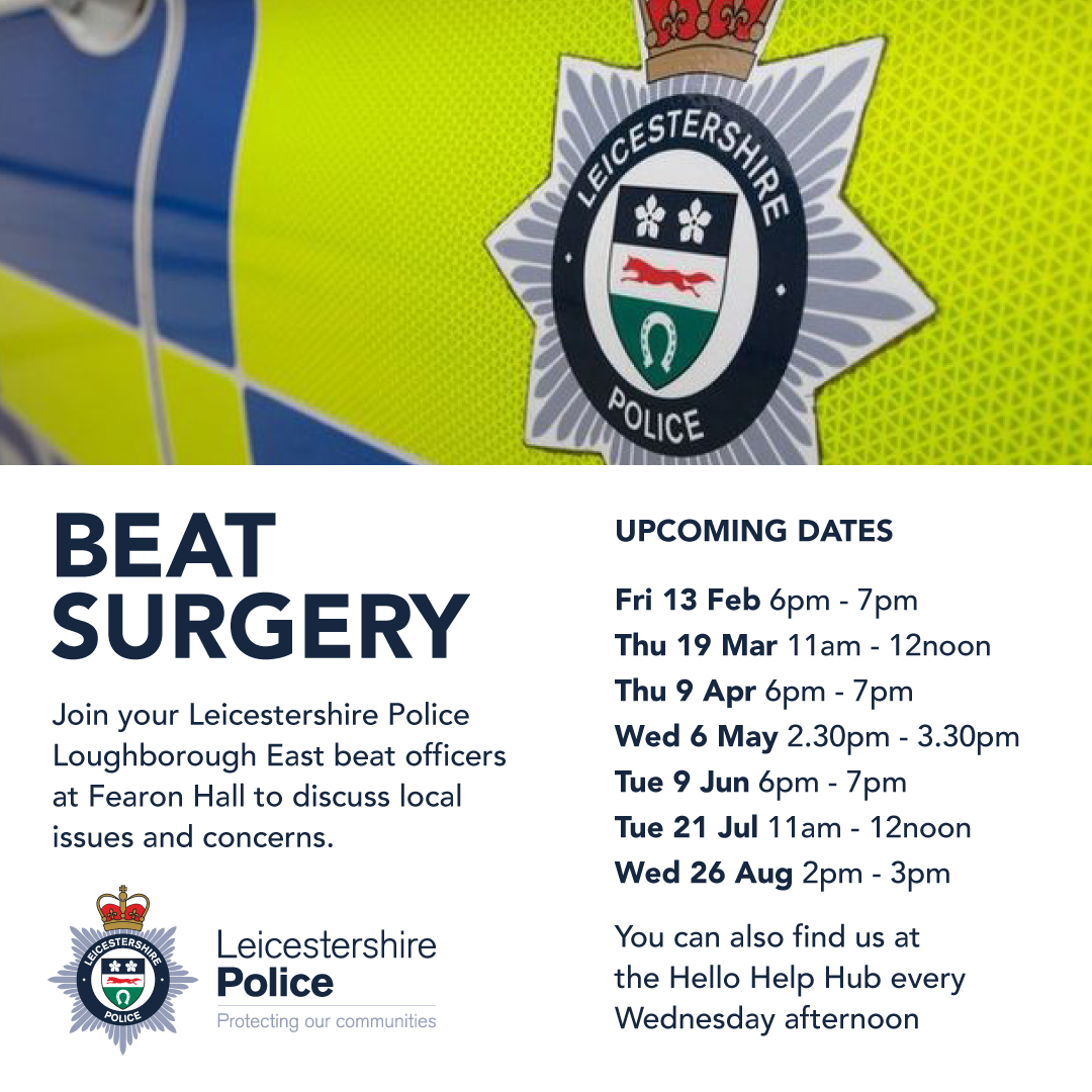 Beat Surgery Beat Surgery. Join your Leicestershire Police Loughborough East Beat Officers at Fearon Hall to discuss local issues and concerns.