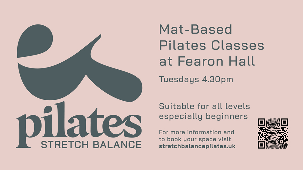Mat-based pilates classes at Fearon Hall, every Tuesday at 4.30pm. For more information and to book your space visit stretchbalancepilates.uk